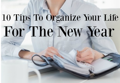 10 Tips to Help You Organize Your Life for the New Year
