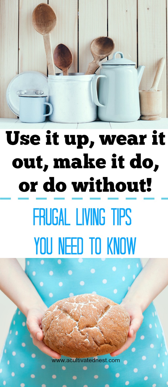 Use it up, wear it out, make it do, or do without was a very popular saying back in the day! If you are trying to get out of debt you really need to adopt this attitude because any money that you don't spend is money you can use to reduce your debt or save for the future! Depression era frugal living tips, frugal living tips, money saving tips #frugal #moneysavingtips #acultivatednest