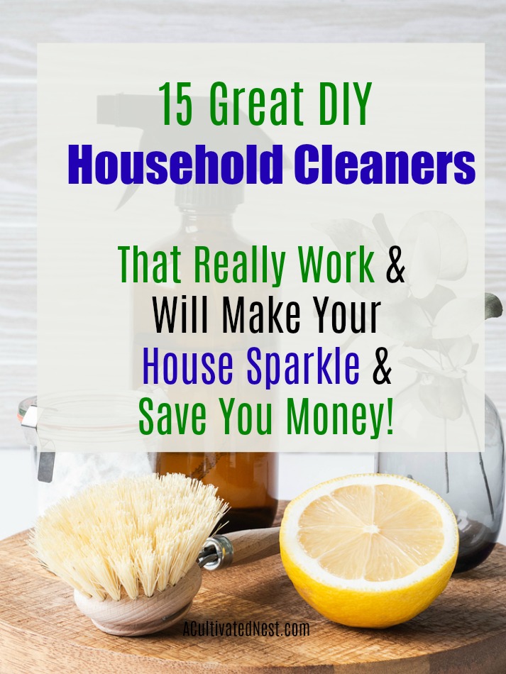 15 Great DIY Money Saving Household Cleaners- You can get your home clean naturally and save money at the same time with these 15 DIY money saving household cleaners! They're all so easy to make! | #homemadeCleaner #cleaning #householdCleaner #diyCleaner #ACultivatedNest