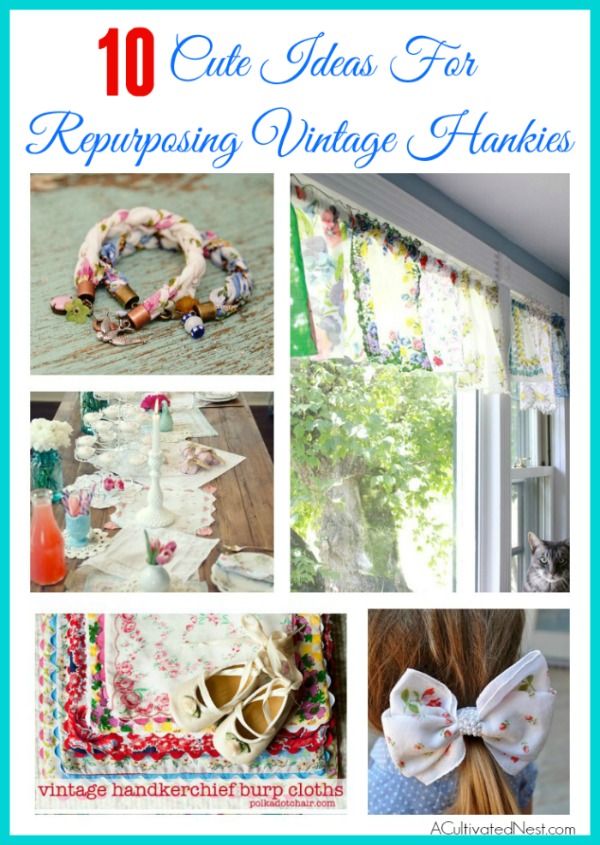 10 Super Cute Ways to Repurpose Vintage Hankies- Found some pretty old hankies? Don't keep them stored away! Instead, check out these 10 awesome ways to repurpose vintage hankies! #repurpose #upcycle #diy #sewing #recycle #reuse #sewingProject #diyProject #craft #vintage