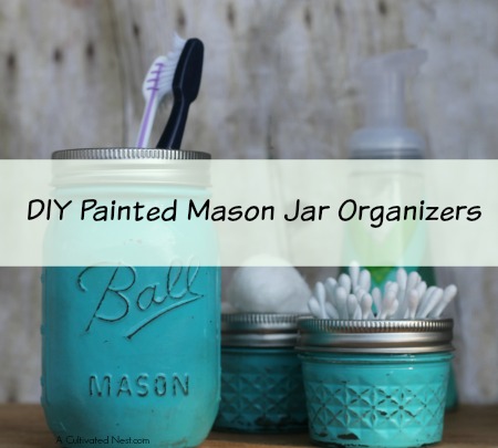 https://acultivatednest.com/wp-content/uploads/2015/05/painted-mason-jar-organizers.jpg