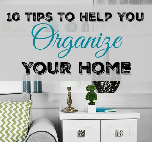 10 Tips to Help You Organize Your Home