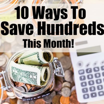 10 Ways To Save Hundreds This Month