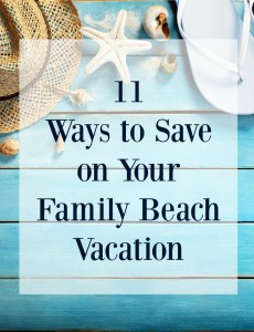 11 Ways To Save On Your Family Beach Vacation