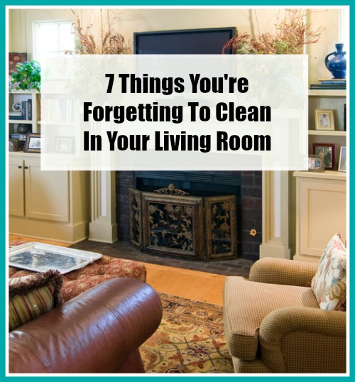 7 Things You're Forgetting To Clean In Your Living Room - these tips are great! Never even thought of #2.