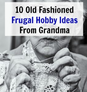 10 Old Fashioned Frugal Hobby Ideas From Grandma