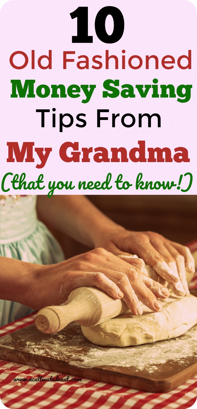 10 Old Fashioned Money Saving Tips From Grandma - There are actually a number of ways that people in the past saved money, and they're still applicable today! Save money | old school money saving tips | how to save money | how to live frugally | frugal living tips | #savemoney #moneysaving #frugallife #frugal #acultivatednest