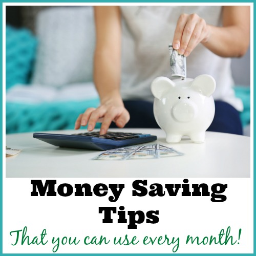 Money Saving Tips that you can use every month