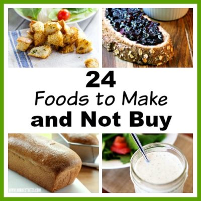 24 Foods to Make and Not Buy