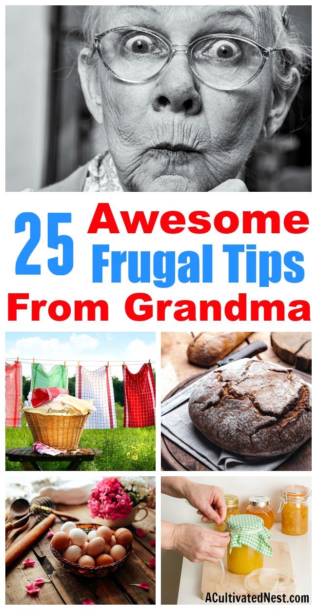 25 Frugal Tips from Grandma- Your grandma probably knew tons of handy frugal tricks and tips to help her save money. Learn how to live a good life on less with these 25 super helpful frugal tips from grandma! These ideas are very effective, and so easy to do! | ways to save money, vintage money tips, old-fashioned personal finance tips, #frugalLiving #debtFree #saveMoney #moneySavingTips #frugal #moneySaving #vintage #oldFashioned #grandma #frugalTips