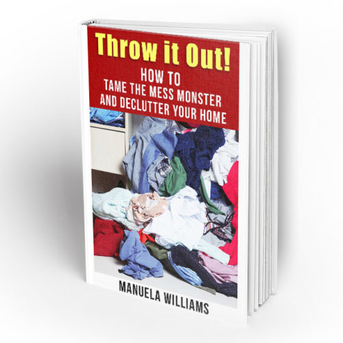 Throw it Out!: How to Tame the Mess Monster and Declutter Your Home