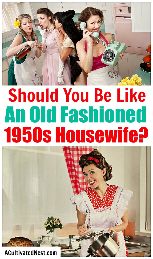 Should You Be Like an Old Fashioned 1950s Housewife?- The lifestyle of a 1950s housewife certainly may seem appealing! But is it something you, as a modern woman, should try to emulate? Let's take a look at the pros and cons of the lifestyle and answer the question: should you be like an old fashioned 1950s housewife? | #homemaking #1950s #housewife #retro #vintage #50s #oldFashioned #lifestyle