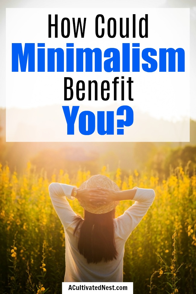 What are the Benefits of a Minimalist Lifestyle?- Minimalism can help you in all areas of your life, including your health, relationships, and finances. Take a look at all the awesome benefits of a minimalist lifestyle! | #minimalism #lifestyle #minimalist #simpleLiving