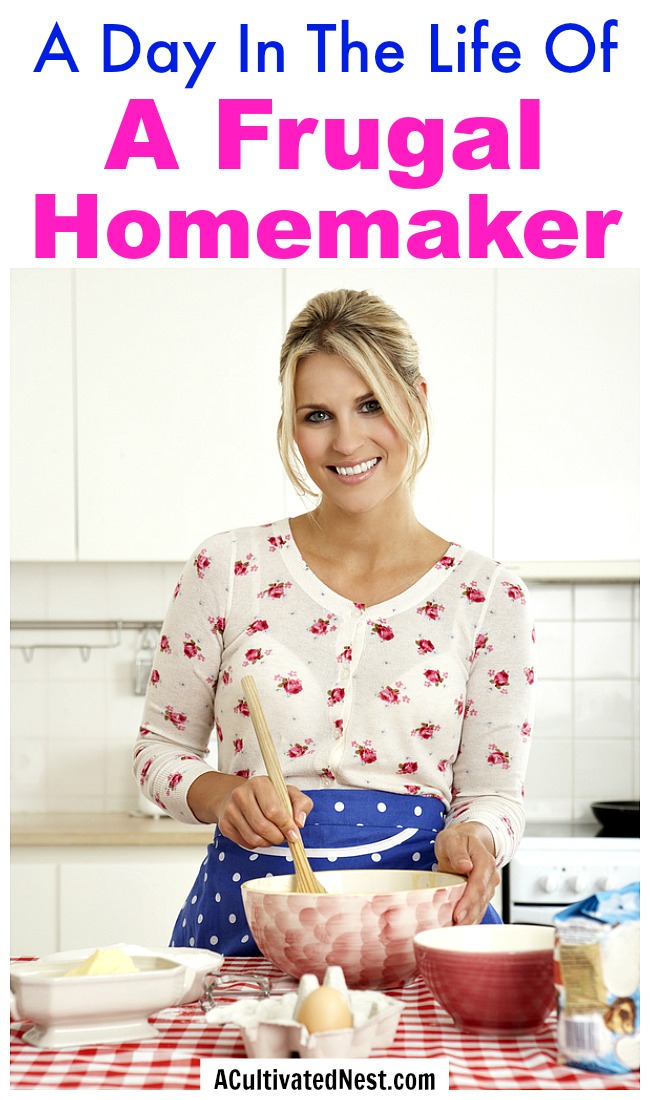 A Day In The Life Of a Frugal Homemaker- Thinking about adding more frugality to your life? For some fun inspiration, take a look at a day in the life of a real frugal homemaker! | frugal housewife, how to be frugal, what a frugal life is like, spend less, #frugalLiving #frugal #saveMoney #moneySavingTips #frugality