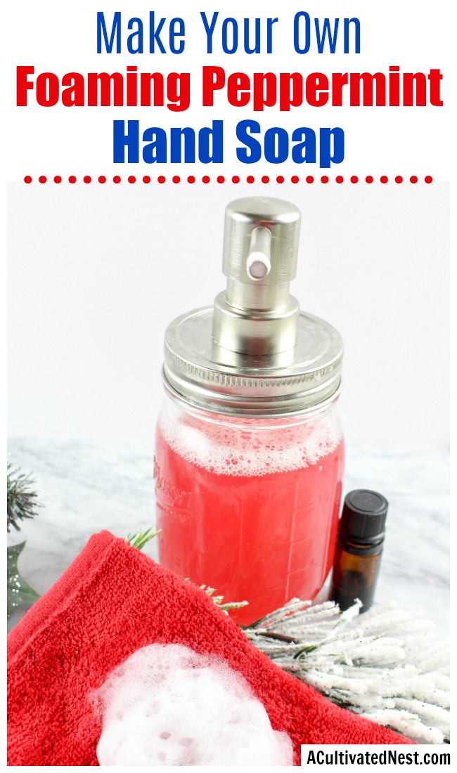 Peppermint DIY Foaming Hand Wash- It's easy to make your own all-natural foaming hand soap! Here is how I made this fun and festive peppermint DIY foaming hand wash! | homemade liquid soap, DIY hand soap, make your won soap, Christmas soap, #DIY #frugalLiving #ACultivatedNest