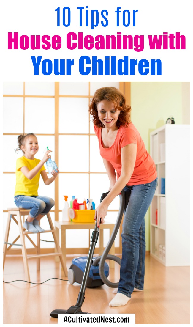 10 Tips for House Cleaning with Your Children- Your kids can be a help instead of a hindrance when it comes to cleaning, if you know these 10 tips for house cleaning with your children! | cleaning with kids, teach kids to clean, get kids to help clean, #cleaningTips #parenting #ACultivatedNest