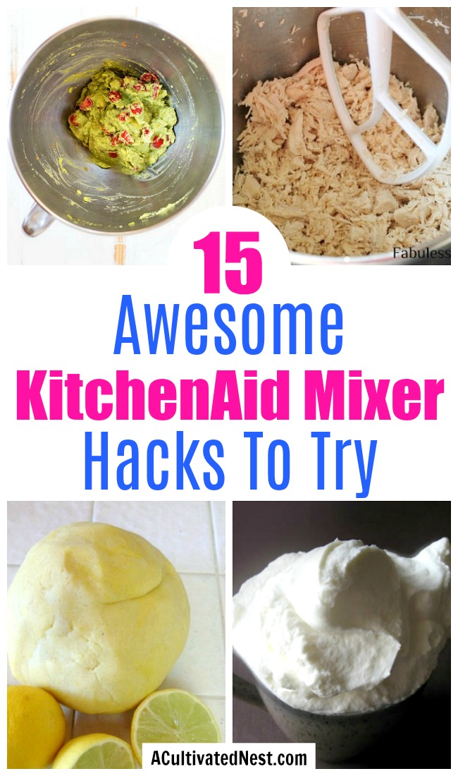 15 KitchenAid Mixer Hacks and Tips- Your stand mixer is good for more than just mixing up desserts! Take advantage of all your mixer can do with these 15 KitchenAid mixer hacks and tips! | ways to use your KitchenAid mixer, things your stand mixer can do, mixer DIY play dough, shred chicken, #hacks #kitchenaid #ACultivatedNest
