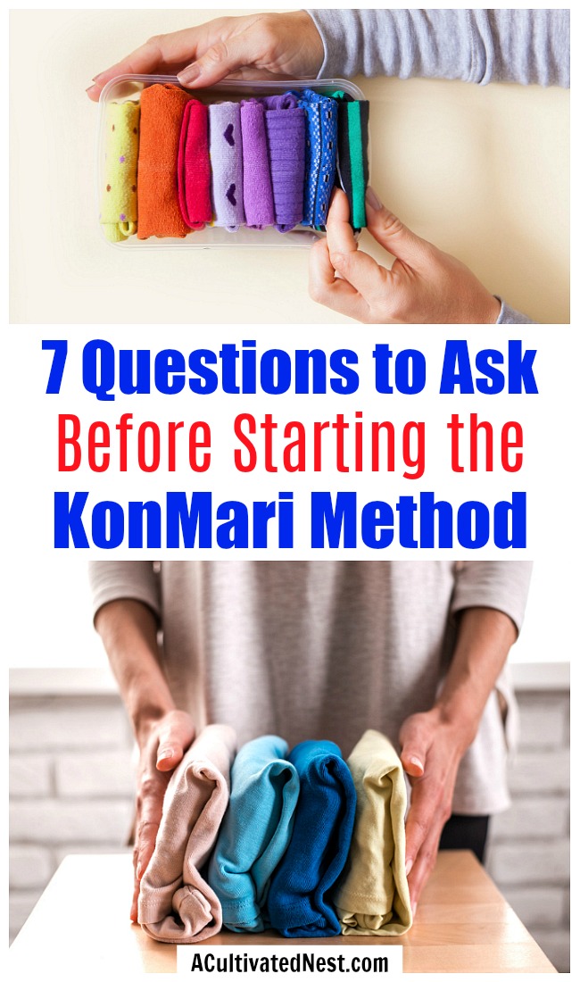 7 Questions to Ask Yourself Before Starting the KonMari Method- Before starting the KonMari method of tidying up you need to ask yourself these 7 questions! | decluttering tips, home organization, Marie Kondo Tidying Up, declutter your home, #konmariMethod #decluttering #ACultivatedNest