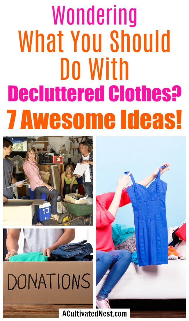 7 Things to Do With Clothing You No Longer Want- Don't know what to do with the clothes you recently decluttered? Here are 7 awesome things to do with clothing you no longer want! | make money from old clothes, what to do with clothes you don't want, decluttering clothes, #declutter #konMari #ACultivatedNest