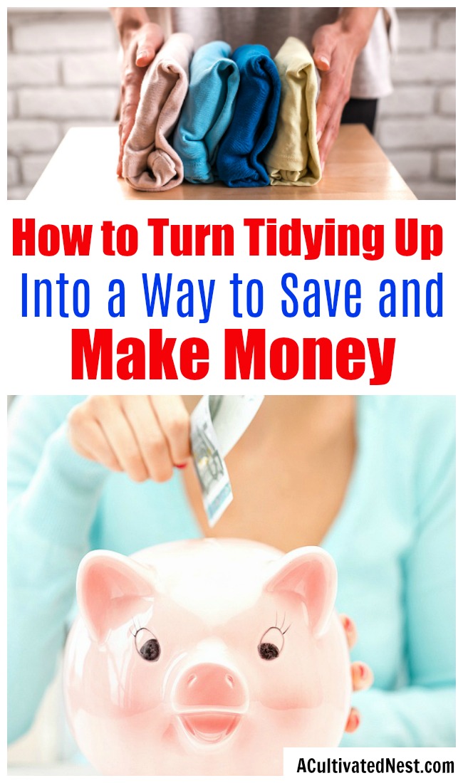 How Tidying Up Can Benefit Your Bank Account- Did you know that Marie Kondo's KonMari method of tidying up can not only help you organize your home, but it can also benefit your bank account? Find out how you can use it to help you save money and make money! | money saving tips, frugal living, make money from decluttering, #konMari #saveMoney #ACultivatedNest