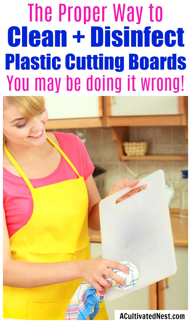 How to Clean and Disinfect Plastic Cutting Boards- Cutting boards can be host to a lot of bacteria, even after washing with soap! Here is how to properly clean and disinfect plastic cutting boards to keep your kitchen safe and germ-free! | how to clean cutting boards, ways to disinfect cutting boards, kitchen cleaning tips, #cleaningTips #cleaning #ACultivatedNest