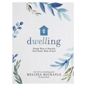 Dwelling: Simple Ways to Nourish Your Home, Body, and Soul