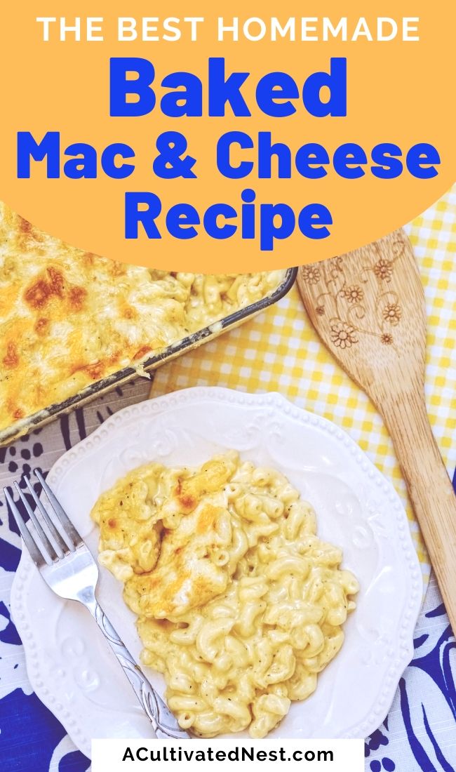 The Best Homemade Baked Mac and Cheese- If you want a truly delicious side to serve with your next meal, you have to make this homemade baked mac and cheese! It's easy to make, will please any crowd, and is the perfect comfort food! | #recipeIdeas #comfortFood #macaroniAndCheese #cheeseRecipes #ACultivatedNest