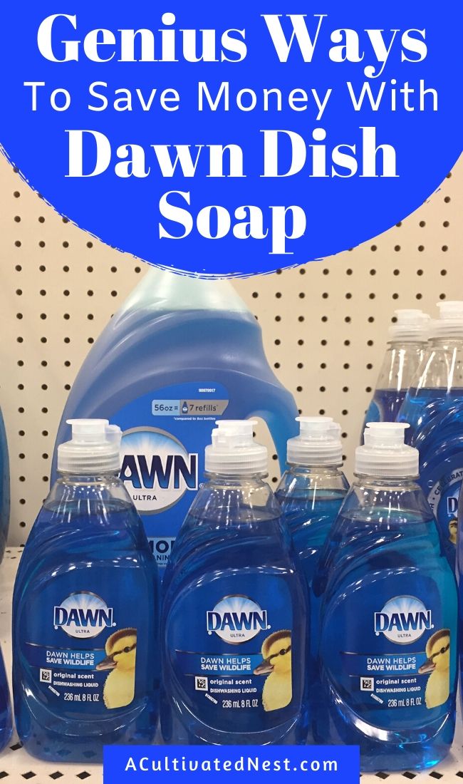 15 Money Saving Dawn Dish Soap Hacks- If you want some genius new ways to save money, you have to try these Dawn dish soap hacks! There are so many clever ways to use Dawn soap that you'll never have thought of! | ways to use Dawn dish soap, frugal living, #waysToSaveMoney #frugalLivingTips #cleaningTips #frugal #ACultivatedNest