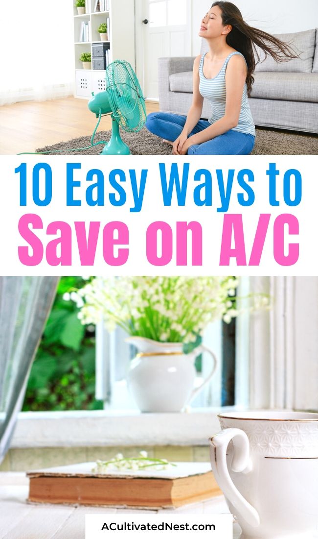 10 Easy Ways to Save Money on Air Conditioning- If you want to stay cool on a budget this summer, you need to read about these 10 easy ways to save money on air conditioning! These clever A/C tips will keep you cool and save you money! | how to save money on A/C in the summer, how to use less air conditioning in the summer, #livingOnABudget #saveMoney #moneySavingTips #frugalLiving #ACultivatedNest