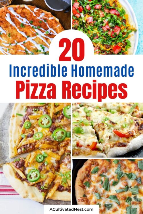 20 Incredible Homemade Pizza Recipes- A Cultivated Nest