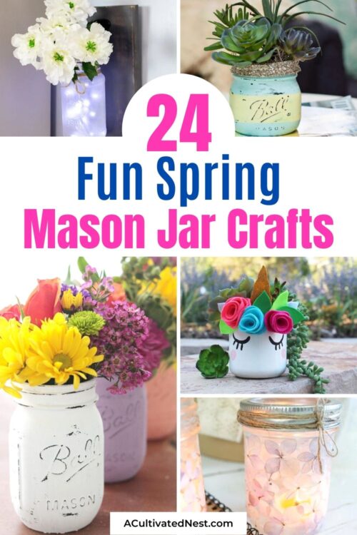 24 Fun Spring Mason Jar Crafts- A Cultivated Nest