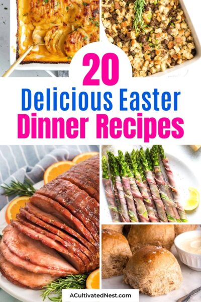 20 Delicious Easter Dinner Recipes- A Cultivated Nest
