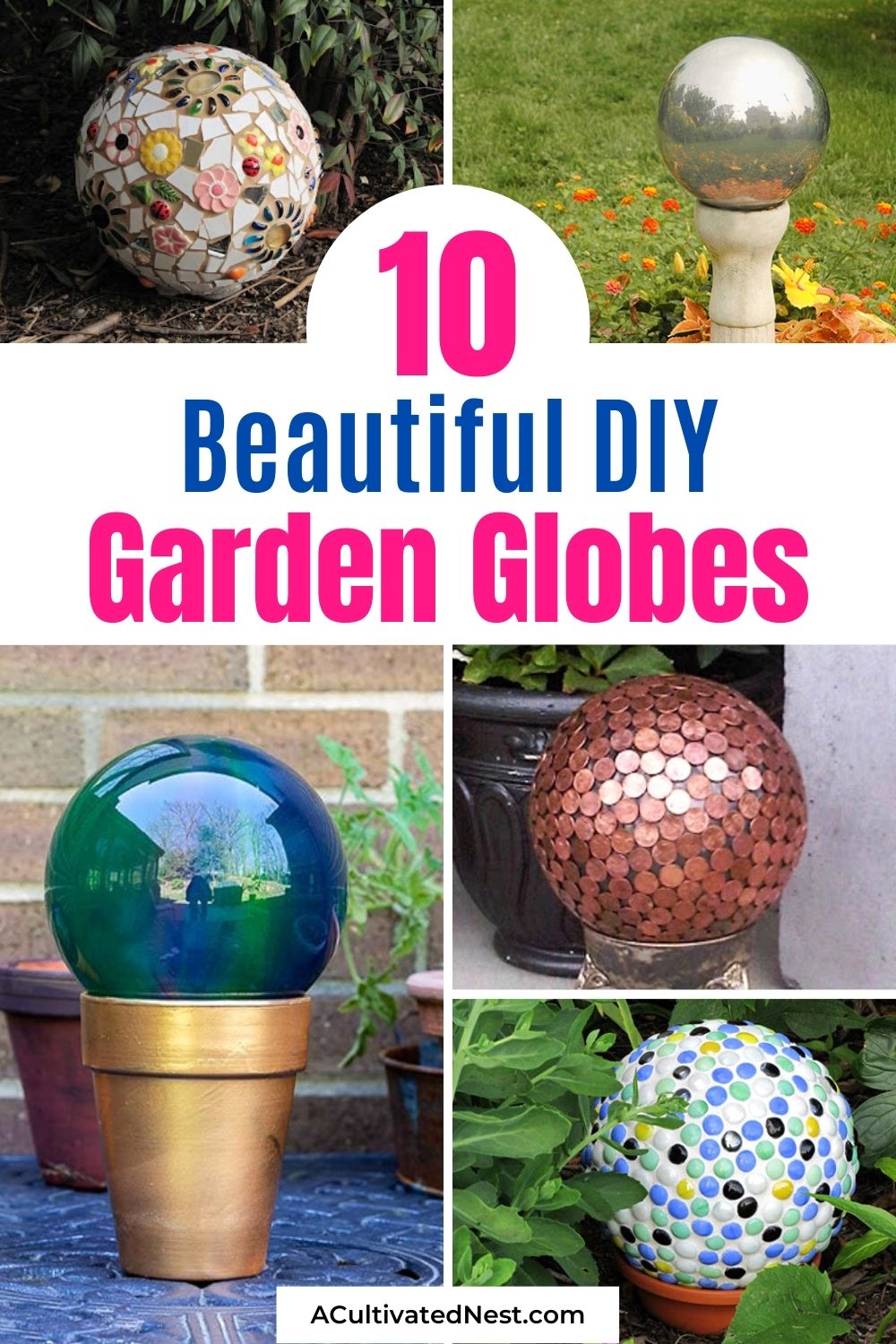 10 Beautiful DIY Garden Globes- You can easily add a beautiful decorative touch to your garden or yard by making your own lovely DIY garden globes! They're so easy and fun to make! | #diyProject #garden #gardenGlobes #gazingGlobes #ACultivatedNest