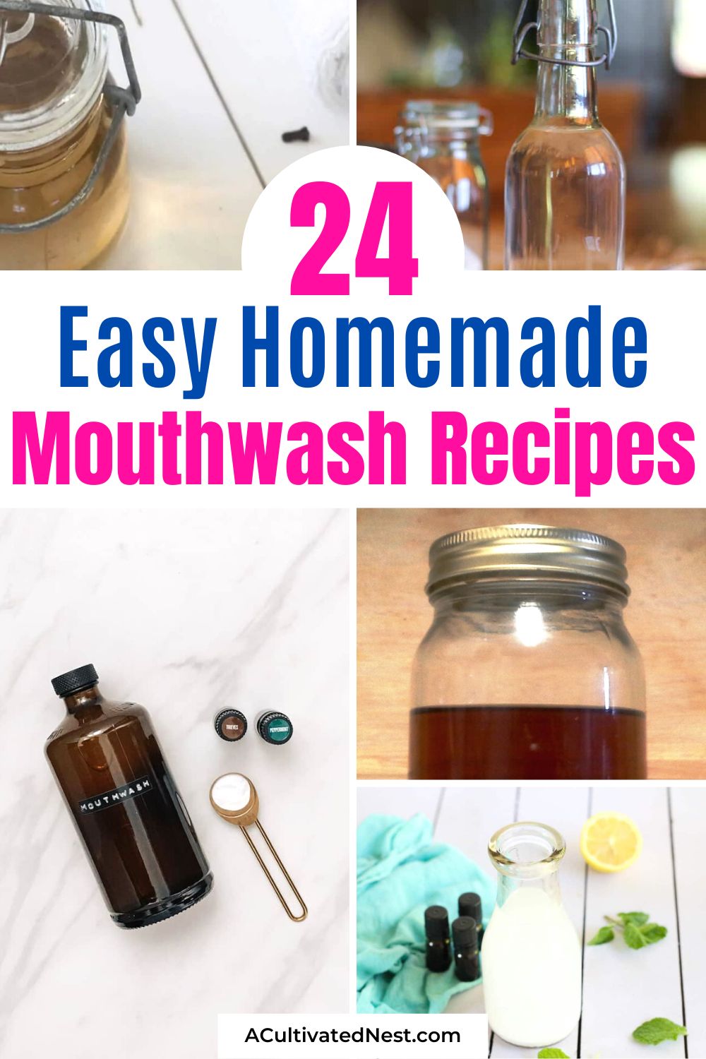 24 Easy DIY Mouthwash Recipes- Want to maintain good dental hygiene on a budget? Then you'll love these easy and effective DIY mouthwash recipes! You can easily make your own inexpensive all-natural mouthwash! | #homemadeSolutions #mouthwash #DIY #homemadeMouthwash #ACultivatedNest