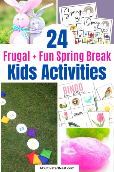 24 Fun + Frugal Spring Break Kids Activities - A Cultivated Nest