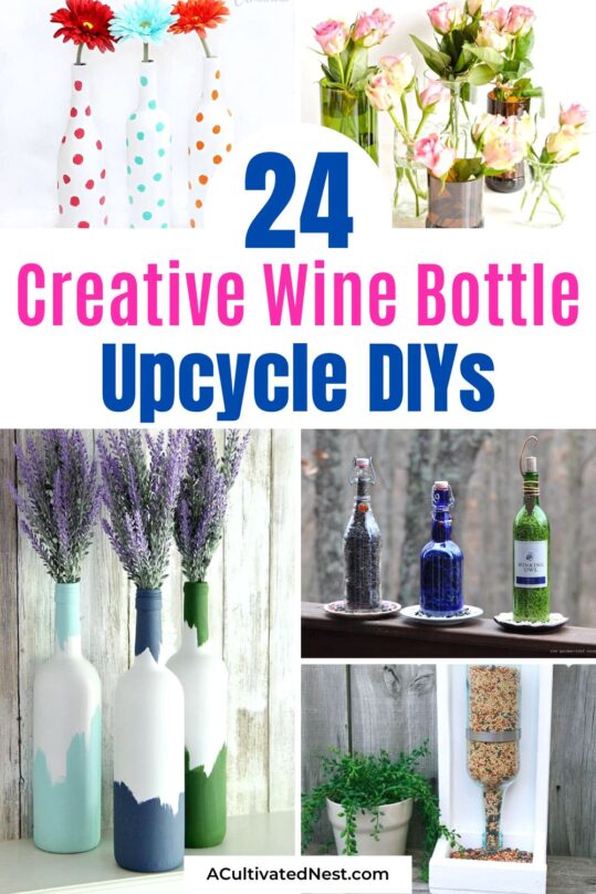 24 Creative DIY Wine Bottle Upcycles- A Cultivated Nest