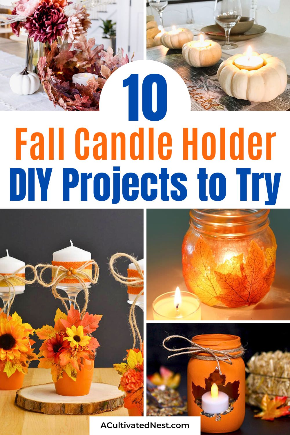 10 DIY Autumn Candle Holders to Celebrate All Season Long- Looking for fall decor inspiration? Check out these DIY autumn candle holders that will light up your home this season! Whether you love natural, rustic vibes or modern elegance, these easy-to-make candle holders are perfect for celebrating autumn’s beauty. | #DIY #crafts #fallDecor #candles #ACultivatedNest