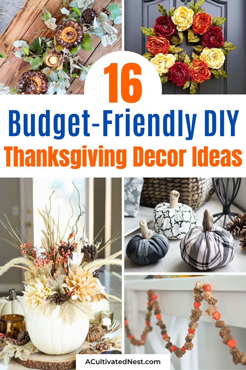 16 Budget-Friendly Thanksgiving Decoration Ideas- Hosting Thanksgiving dinner this year? Make it unforgettable with these budget-friendly Thanksgiving decoration ideas! Learn how to craft beautiful pumpkin decor, festive centerpieces, and more—all while sticking to your budget. | #ThanksgivingDIY #HolidayDecorOnABudget #ThanksgivingInspo #crafts #ACultivatedNest