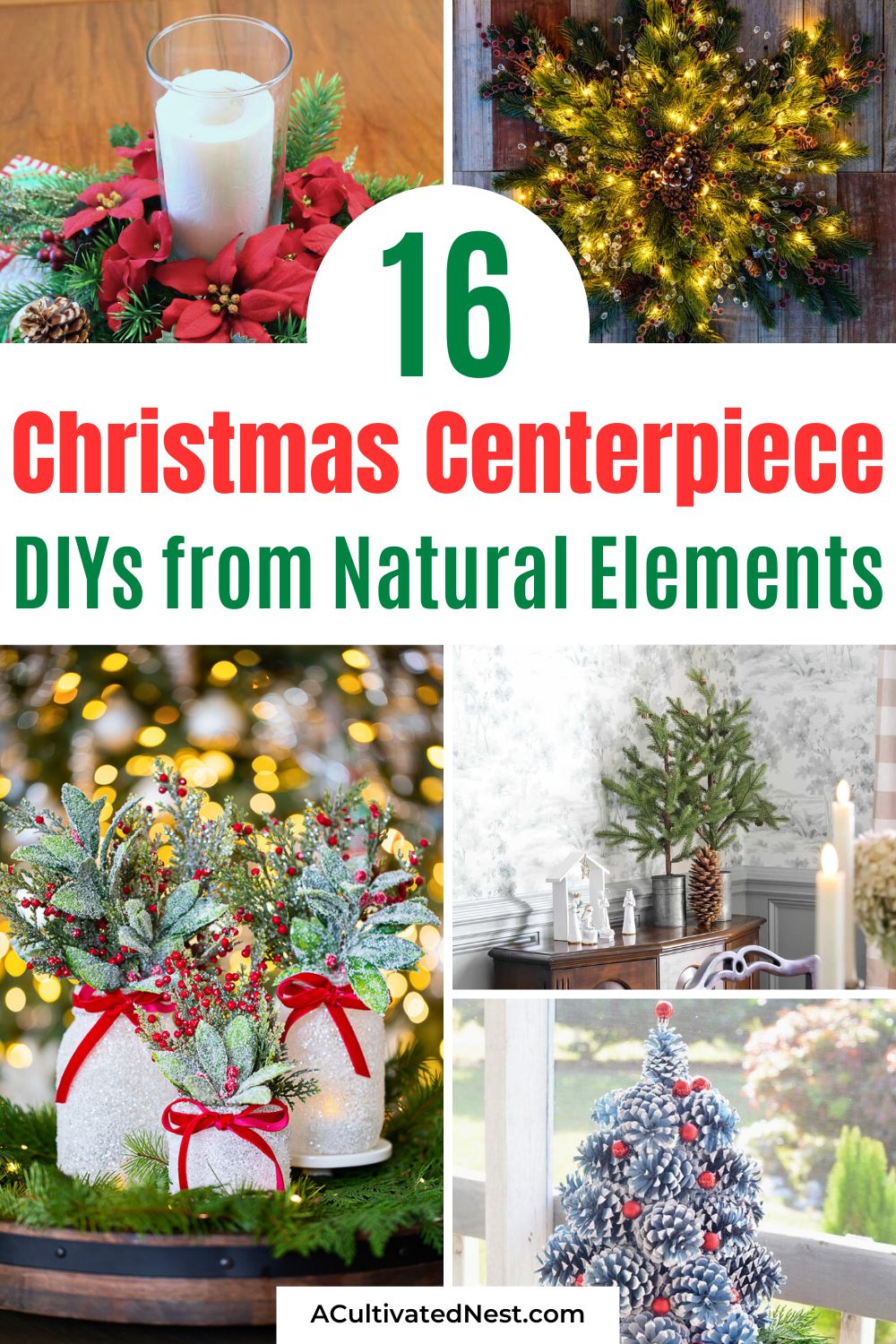 16 DIY Christmas Centerpieces Using Only Natural Elements- Create a magical and eco-friendly holiday atmosphere with these DIY Christmas centerpieces using natural elements! Perfect for crafting a cozy, rustic vibe, these ideas use pinecones, berries, branches, and more to design budget-friendly and beautiful table decor. | #ChristmasCrafts #RusticChristmas #EcoFriendlyDecor #craftIdeas #ACultivatedNest