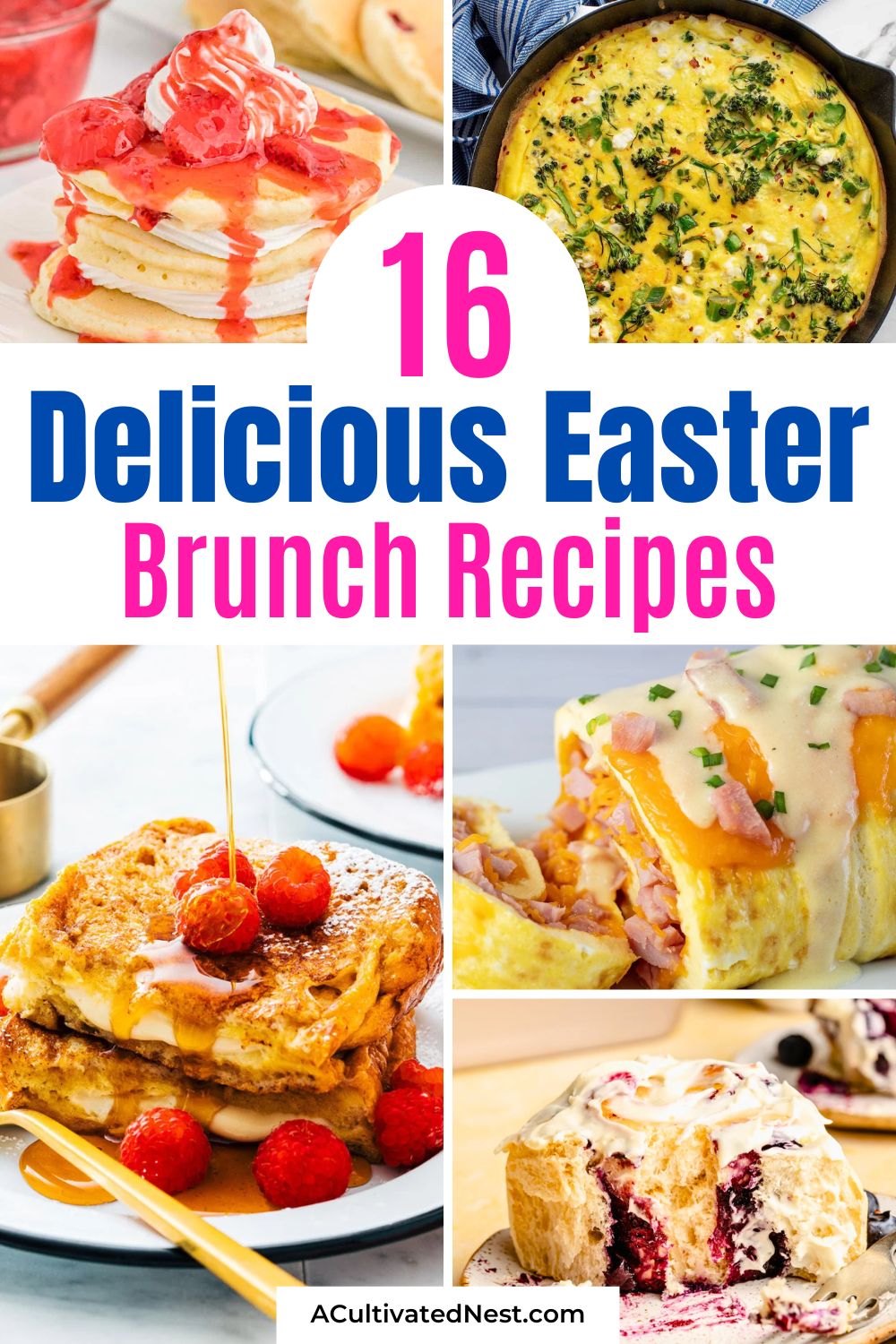 16 Delicious Spring Brunch Recipes for Easter- Planning an Easter brunch? Dive into these mouthwatering spring recipes that are perfect for the season! Sweet or savory, light or hearty—this list has it all. Perfect for hosting family and friends this Easter or any spring weekend! | #EasterBrunch #SpringRecipes #BrunchLovers #RecipeIdeas #ACultivatedNest